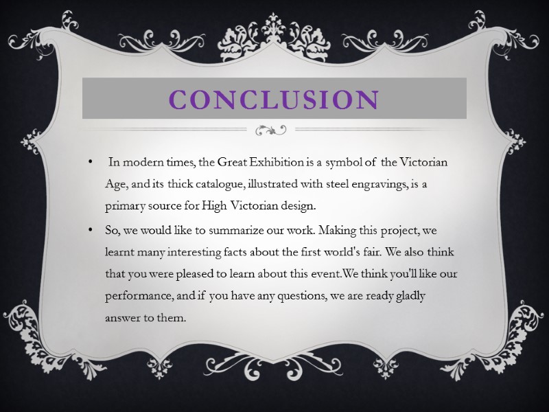 Conclusion  In modern times, the Great Exhibition is a symbol of the Victorian
